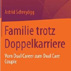 Familie trotz Doppelkarriere: Vom Dual Career zum Dual Care Couple