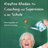 Kreative Medien für Coaching und Supervision in der Schule